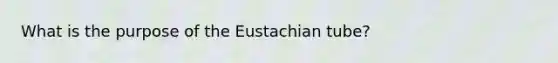 What is the purpose of the Eustachian tube?