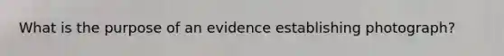 What is the purpose of an evidence establishing photograph?