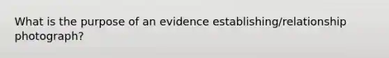 What is the purpose of an evidence establishing/relationship photograph?