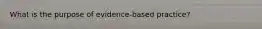 What is the purpose of evidence-based practice?