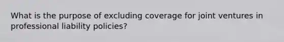 What is the purpose of excluding coverage for joint ventures in professional liability policies?