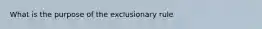 What is the purpose of the exclusionary rule