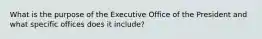 What is the purpose of the Executive Office of the President and what specific offices does it include?