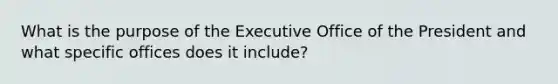 What is the purpose of the Executive Office of the President and what specific offices does it include?