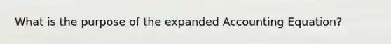 What is the purpose of the expanded Accounting Equation?