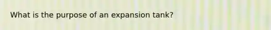 What is the purpose of an expansion tank?