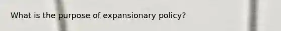 What is the purpose of expansionary policy?