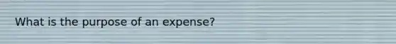 What is the purpose of an expense?