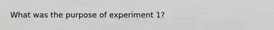 What was the purpose of experiment 1?