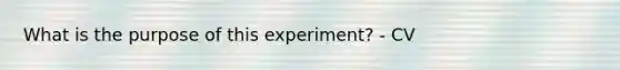 What is the purpose of this experiment? - CV