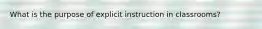 What is the purpose of explicit instruction in classrooms?