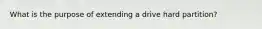 What is the purpose of extending a drive hard partition?