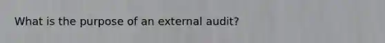 What is the purpose of an external audit?