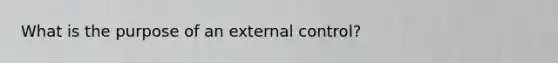 What is the purpose of an external control?