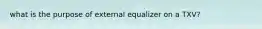 what is the purpose of external equalizer on a TXV?