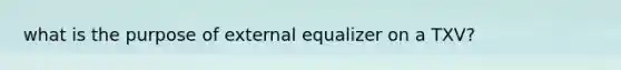 what is the purpose of external equalizer on a TXV?