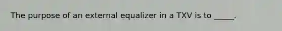 The purpose of an external equalizer in a TXV is to _____.