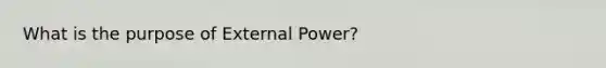 What is the purpose of External Power?