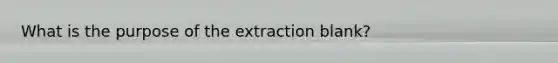 What is the purpose of the extraction blank?