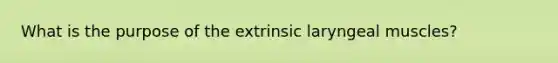 What is the purpose of the extrinsic laryngeal muscles?