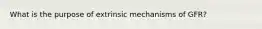 What is the purpose of extrinsic mechanisms of GFR?