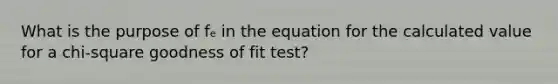 What is the purpose of fₑ in the equation for the calculated value for a chi-square goodness of fit test?