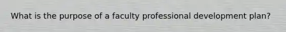 What is the purpose of a faculty professional development plan?