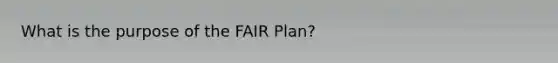 What is the purpose of the FAIR Plan?