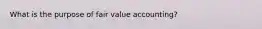 What is the purpose of fair value accounting?