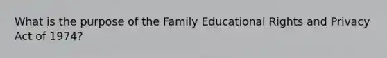 What is the purpose of the Family Educational Rights and Privacy Act of 1974?