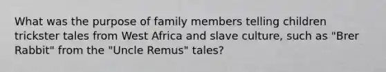 What was the purpose of family members telling children trickster tales from West Africa and slave culture, such as "Brer Rabbit" from the "Uncle Remus" tales?