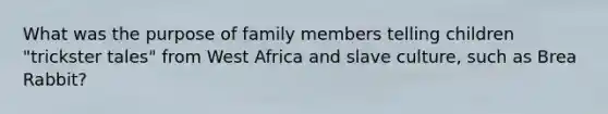 What was the purpose of family members telling children "trickster tales" from West Africa and slave culture, such as Brea Rabbit?