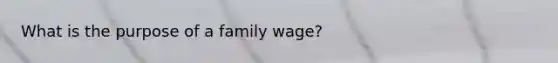 What is the purpose of a family wage?