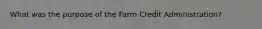 What was the purpose of the Farm Credit Administration?