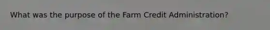 What was the purpose of the Farm Credit Administration?