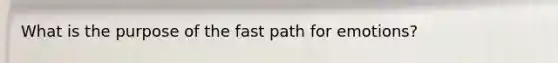 What is the purpose of the fast path for emotions?