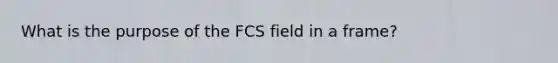 What is the purpose of the FCS field in a frame?