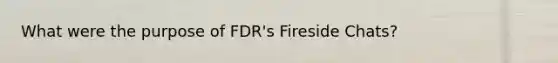 What were the purpose of FDR's Fireside Chats?