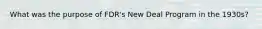 What was the purpose of FDR's New Deal Program in the 1930s?