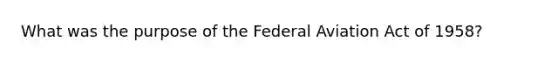 What was the purpose of the Federal Aviation Act of 1958?