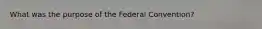 What was the purpose of the Federal Convention?