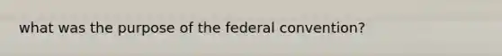 what was the purpose of the federal convention?