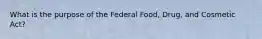 What is the purpose of the Federal Food, Drug, and Cosmetic Act?