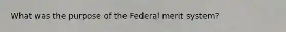 What was the purpose of the Federal merit system?