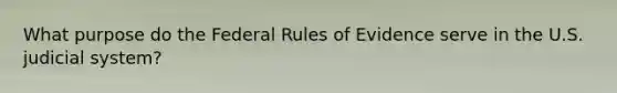 What purpose do the Federal Rules of Evidence serve in the U.S. judicial system?