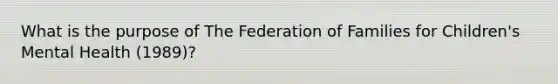 What is the purpose of The Federation of Families for Children's Mental Health (1989)?