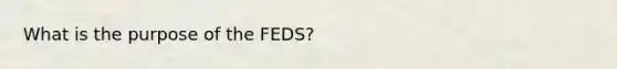 What is the purpose of the FEDS?