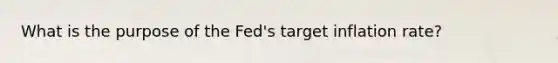 What is the purpose of the Fed's target inflation rate?