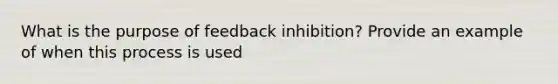 What is the purpose of feedback inhibition? Provide an example of when this process is used