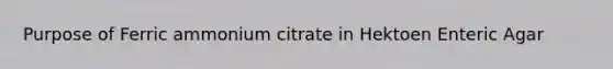 Purpose of Ferric ammonium citrate in Hektoen Enteric Agar